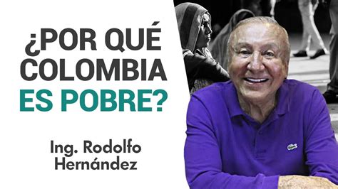 Rodolfo hernández ofrece contenido en las páginas historia, tips y obras. Por qué Colombia es pobre, Ing Rodolfo Hernández - YouTube