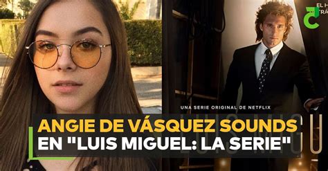 Angie De Vásquez Sounds En Luis Miguel La Serie