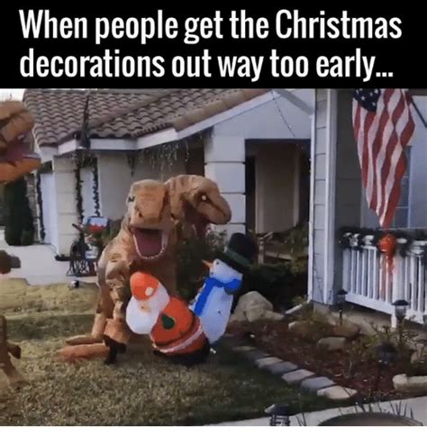 Memes About Being Too Soon For Christmas Decorations And Music Christmasmemes