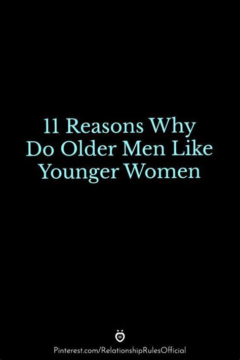 11 Reasons Why Do Older Men Like Younger Women In 2022 Older Men Younger Messages For Him