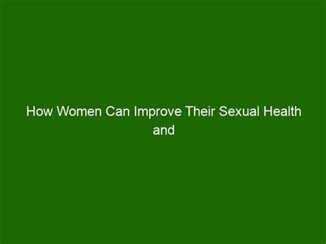 how women can improve their sexual health and stay healthy health and