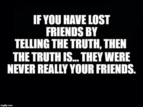 Real Friends Dont End Friendships Over Honesty Imgflip