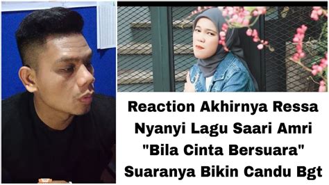 Reaction Ressa Nyanyi Lagu Saari Amri Bila Cinta Bersuara Suaranya Bikin Candu Bgt Youtube