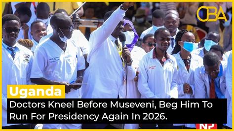 Ugandan Doctors Kneel Before Museveni Beg Him To Run For Presidency Again In 2026 Youtube