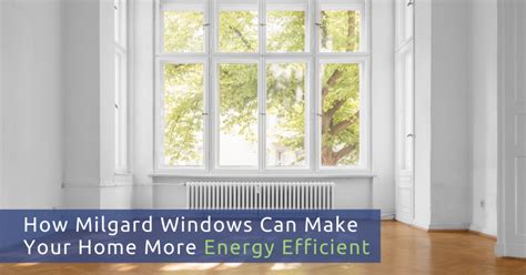 How Milgard Windows Can Make Your Home More Energy Efficient