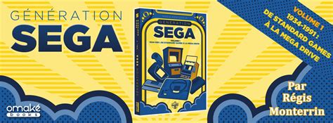 Découvrez Lhistoire De Sega Le Livre Génération Sega Est Disponible