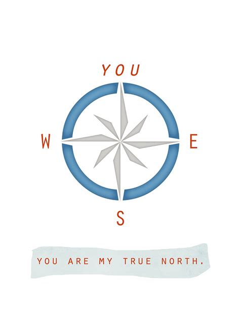 A compass has a true north that is objective and external, that reflects natural laws or principles, as opposed to values which are subjective and internal. I don't care where we are as long we're together. You're my final destination. | True north ...
