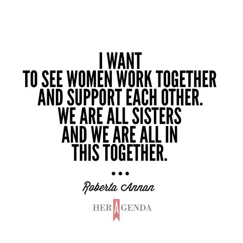 I Want To See Women Work Together And Support Each Other We Are All Sisters And We Are All In