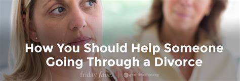 How You Should Help Someone Going Through A Divorce 4word