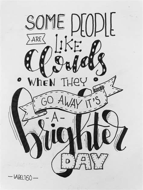 some people are like clouds when they go away it s a brighter~~~day handlettering quotes