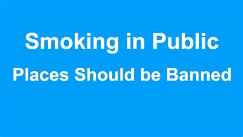 Smoking In Public Places Should Be Banned Essay In English