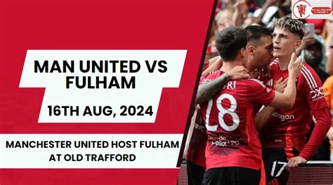 Manchester United Vs Fulham Match Preview Premier League 2024 25