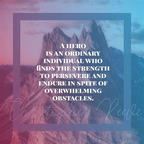 Christopher Reeve ‘s Quote About Endurancestrength A Hero Is An Ordinary