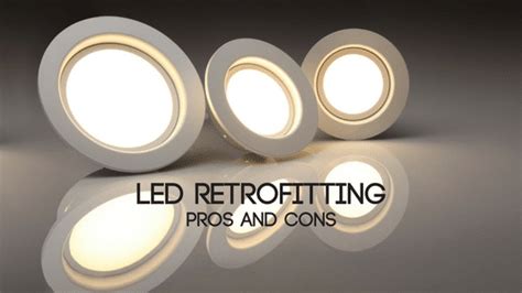 Pros And Cons Of Led Retrofitting Sitlers Led Supplies