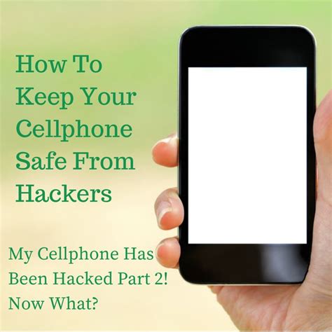 How To Keep Your Cellphone Safe From Hackers Iphone Information Cheap Cell Phones Used Cell