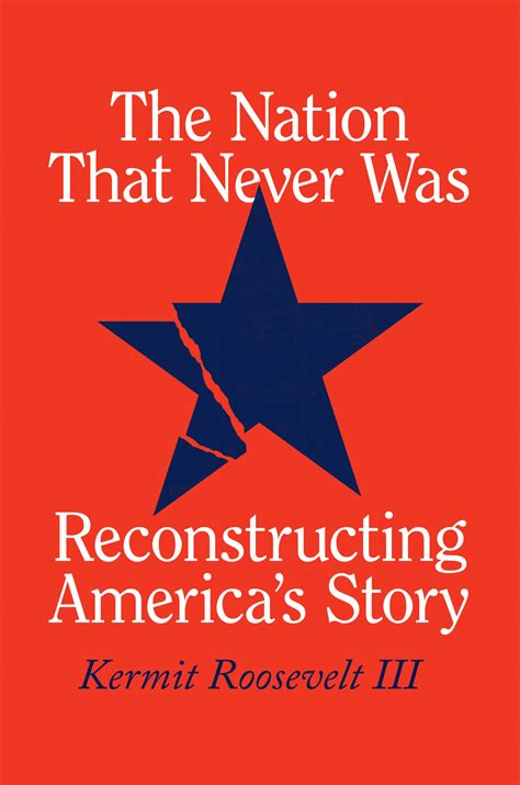 The Nation That Never Was: Reconstructing America’s Story, Roosevelt III