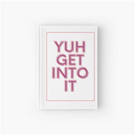 Yuh Get Into It Hardcover Journal For Sale By Crismerchpod Redbubble