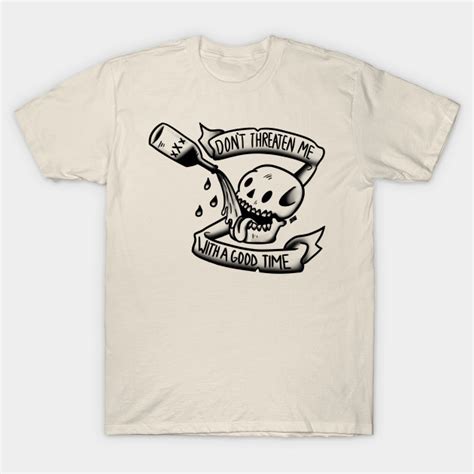 Dont Threaten Me With A Good Time Panic T Shirt Teepublic