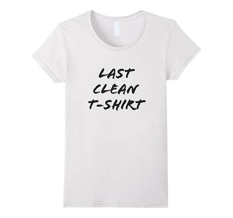 Last Clean T Shirt Funny Shirts Clothing