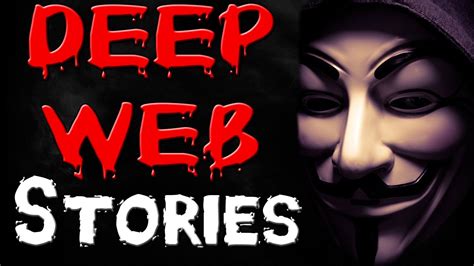 Horrifying Deep Web Stories Deep Web Creepypasta Youtube