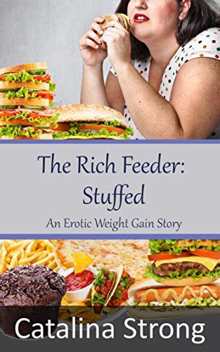 The Rich Feeder Stuffed Feederfeedee Stuffing An Erotic Weight