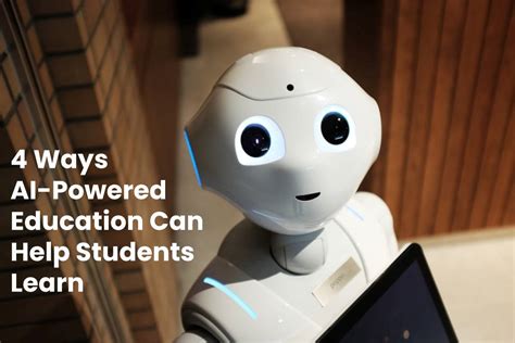 4 Ways AI-Powered Education Can Help Students Learn