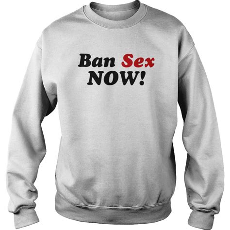 ban sex now shirt kingteeshop