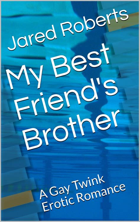My Best Friend S Brother A Gay Twink Erotic Romance By Jared Roberts Goodreads