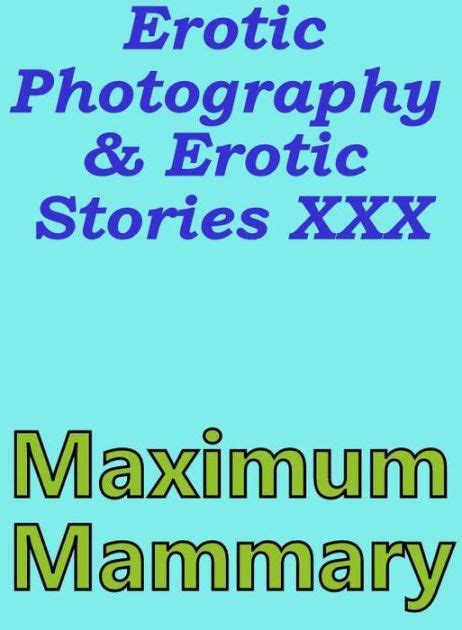 Erotic Nudes Erotic Photography And Erotic Stories Xxx Maximum Mammary