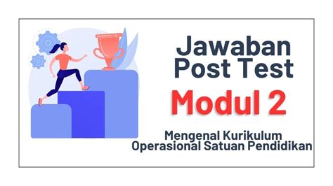 Jawaban Post Test Modul 1 Kurikulum Operasional Satuan Pendidikan