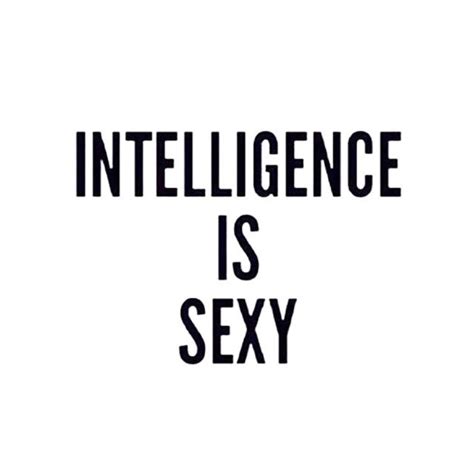 intelligence is sexy inspirational quotes dailyquotes daily quotes best quotes different