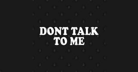 Dont Talk To Me Dont Talk To Me Hoodie Teepublic