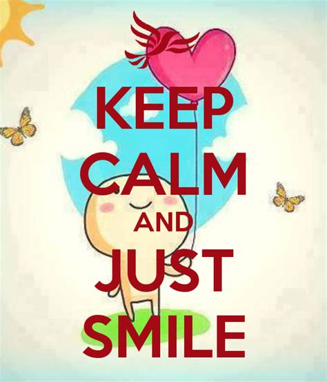 Keep Calm And Just Smile Keep Calm Calm Calm Quotes