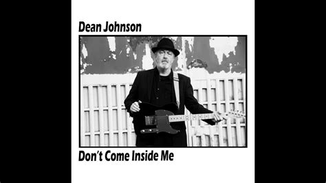 Dont Come Inside Me Dean Johnson Youtube