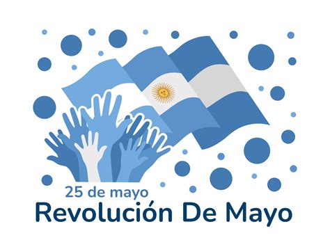 May 25 May Revolution Revolucion De Mayo May Revolution Of Argentina