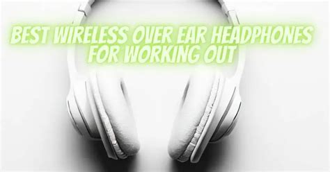 Best Wireless Over Ear Headphones For Working Out All For Turntables
