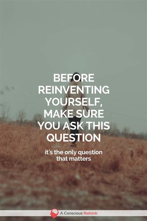 Dont Go Reinventing Yourself Without First Asking This Question