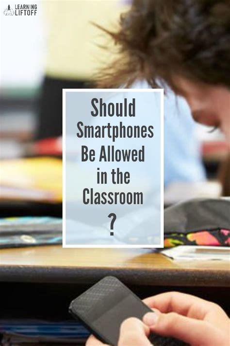 Should Smartphones Be Allowed In The Classroom Learning Liftoff