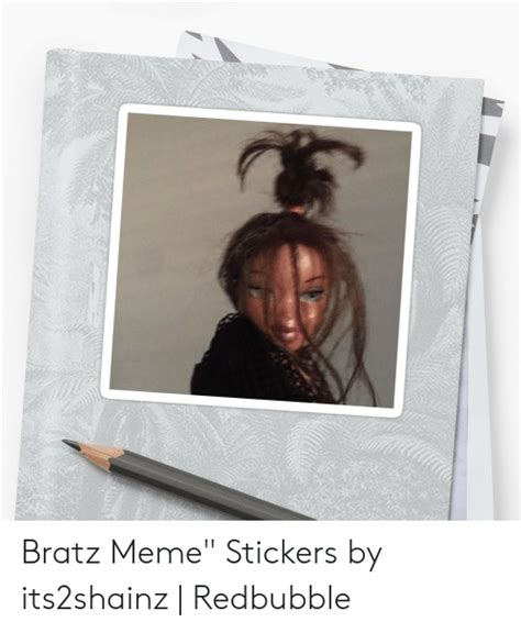 Bratz Meme Stickers By Its2shainz Redbubble Meme On Meme