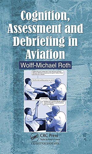 Cognition Assessment And Debriefing In Aviation By Wolff Michael Roth