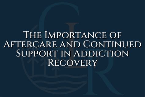 The Importance Of Aftercare And Continued Support In Addiction Recovery