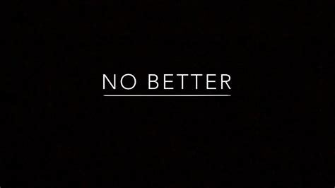More useful, desirable or suitable: No Better Lorde Lyrics - YouTube