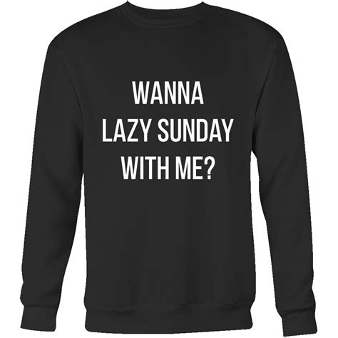 Wanna Lazy Sunday With Me Unisex Sweatshirt Lazy Sunday Sweatshirts