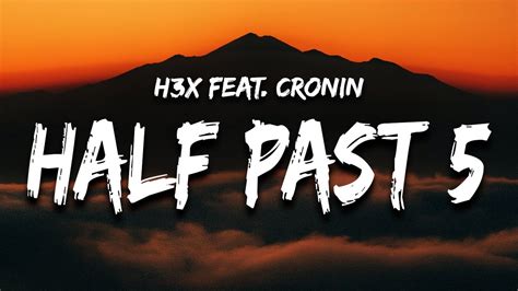 H3x Half Past 5 Lyrics Feat Cronin Youtube