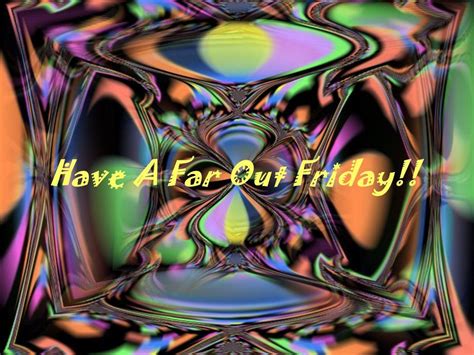 have a far out friday hippie peace hippie boho hippie images trippy pictures night messages