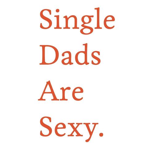 Single Dads Are Sexy