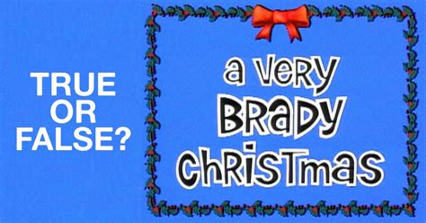 Quiz Can You Pass This True False Quiz About A Very Brady Christmas