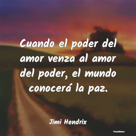Frases De Jimi Hendrix Cuando El Poder Del Amor Venza Al Amor D