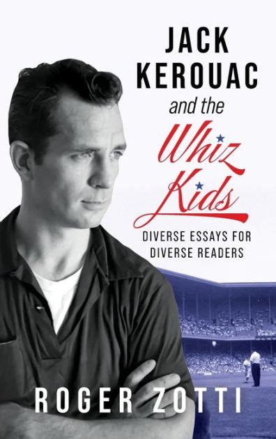 Jack Kerouac And The Whiz Kids By Roger Zotti Hardcover Barnes And Noble