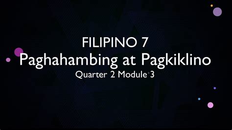 Filipino 7 Quarter 2 Module 3 Paghahambing At Pagkiklino Youtube